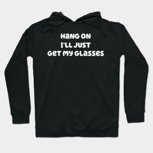 Hang on I'll just get my glasses Hoodie